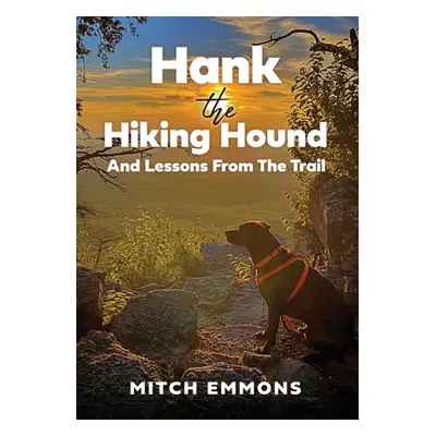 "Hank the Hiking Hound And Lessons From The Trail" - "" ("Emmons Mitch")