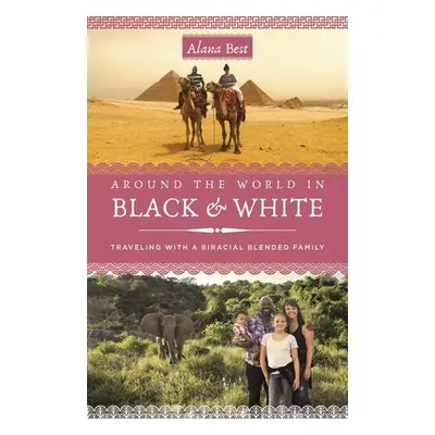 "Around the World in Black and White: Traveling as a Biracial, Blended Family" - "" ("Best Alana