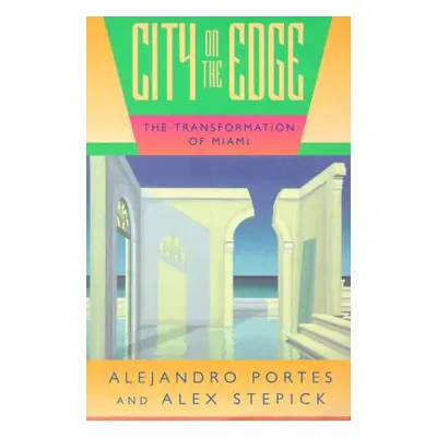 "City on the Edge: The Transformation of Miami" - "" ("Portes Alejandro")