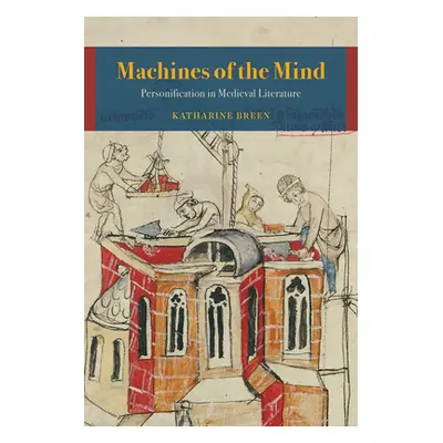 "Machines of the Mind: Personification in Medieval Literature" - "" ("Breen Katharine")