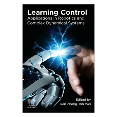 "Learning Control: Applications in Robotics and Complex Dynamical Systems" - "" ("Zhang Dan")