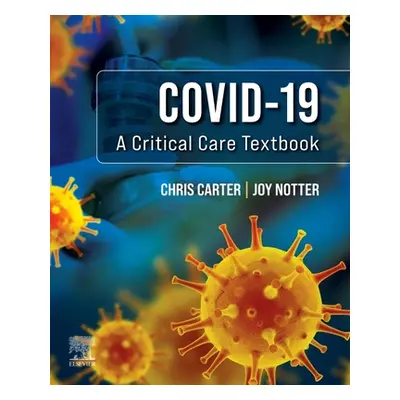 "Covid-19: A Critical Care Textbook" - "" ("Carter Chris")