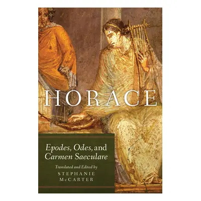 "Horace, Volume 60: Epodes, Odes, and Carmen Saeculare" - "" ("McCarter Stephanie")