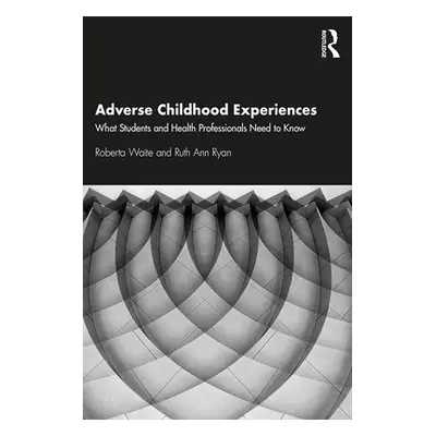 "Adverse Childhood Experiences: What Students and Health Professionals Need to Know" - "" ("Wait