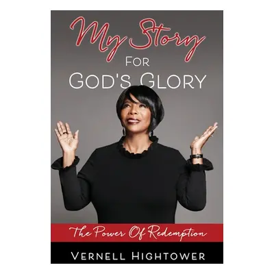 "My story For God's Glory: The Power Of Redemption" - "" ("Hightower Vernell")