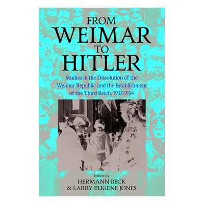 "From Weimar to Hitler: Studies in the Dissolution of the Weimar Republic and the Establishment 