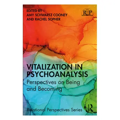 "Vitalization in Psychoanalysis: Perspectives on Being and Becoming" - "" ("Cooney Amy Schwartz"