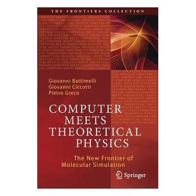 "Computer Meets Theoretical Physics: The New Frontier of Molecular Simulation" - "" ("Battimelli