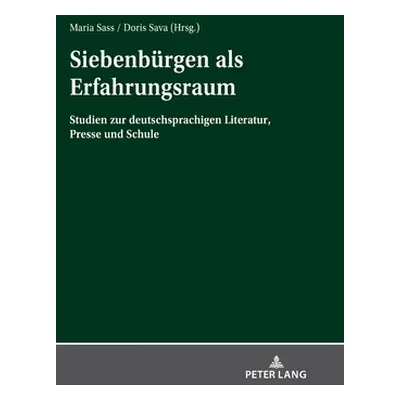 "Siebenbuergen ALS Erfahrungsraum: Studien Zur Deutschsprachigen Literatur, Presse Und Schule" -