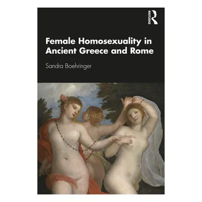 "Female Homosexuality in Ancient Greece and Rome" - "" ("Boehringer Sandra")