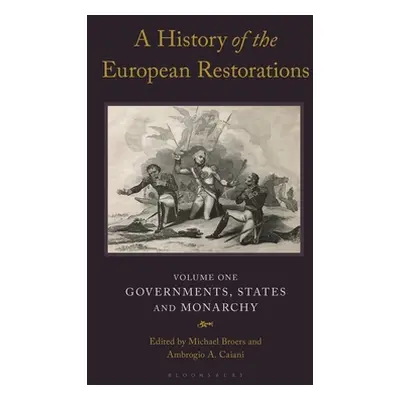 "A History of the European Restorations: Governments, States and Monarchy" - "" ("Broers Michael