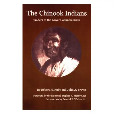 "The Chinook Indians: Traders of the Lower Columbia River" - "" ("Ruby Robert H.")