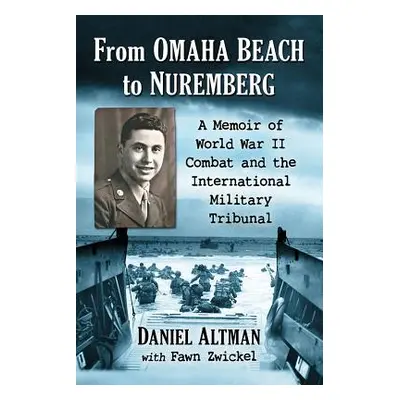 "From Omaha Beach to Nuremberg: A Memoir of World War II Combat and the International Military T