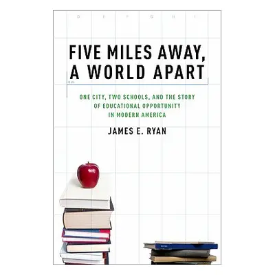 "Five Miles Away, a World Apart: One City, Two Schools, and the Story of Educational Opportunity