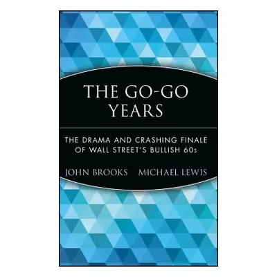 "The Go-Go Years: The Drama and Crashing Finale of Wall Street's Bullish 60s" - "" ("Brooks John