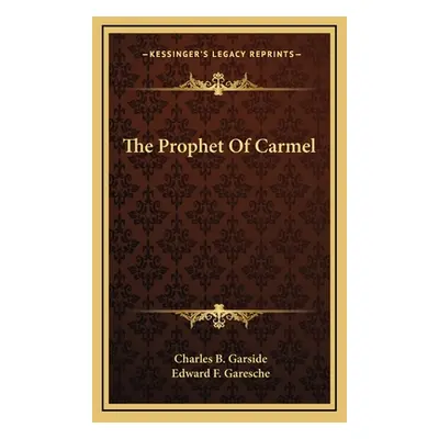 "The Prophet of Carmel" - "" ("Garside Charles B.")