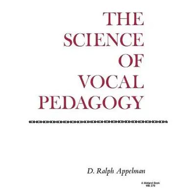 "The Science of Vocal Pedagogy: Theory and Application" - "" ("Appleman D. Ralph")