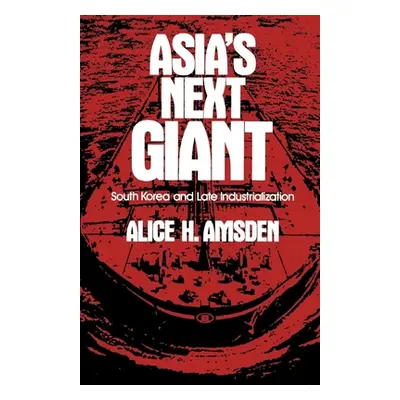 "Asia's Next Giant: South Korea and Late Industrialization" - "" ("Amsden Alice H.")