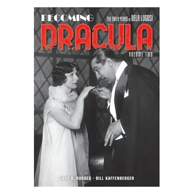 "Becoming Dracula: The Early Years of Bela Lugosi, Volume Two" - "" ("Rhodes Gary D.")