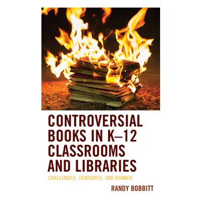 "Controversial Books in K-12 Classrooms and Libraries: Challenged, Censored, and Banned" - "" ("