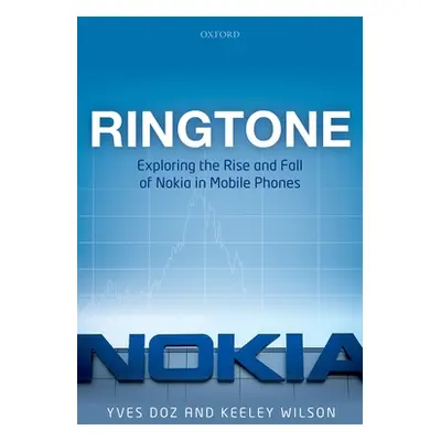 "Ringtone: Exploring the Rise and Fall of Nokia in Mobile Phones" - "" ("Doz Yves")