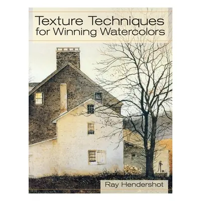 "Texture Techniques for Winning Watercolors" - "" ("Hendershot Ray")