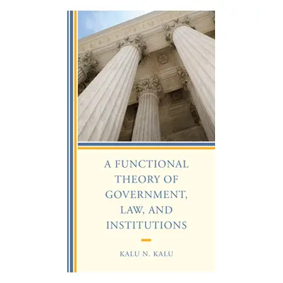 "A Functional Theory of Government, Law, and Institutions" - "" ("Kalu Kalu N.")