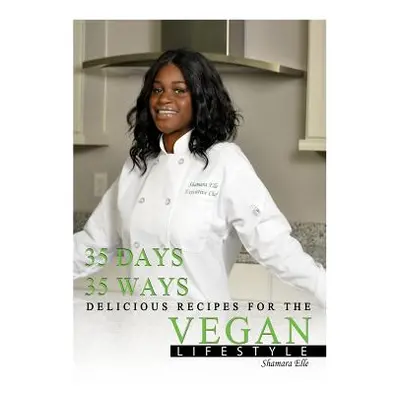 "35 Days, 35 Ways Delicious Recipes for the Vegan Lifestyle" - "" ("Elle Shamara")