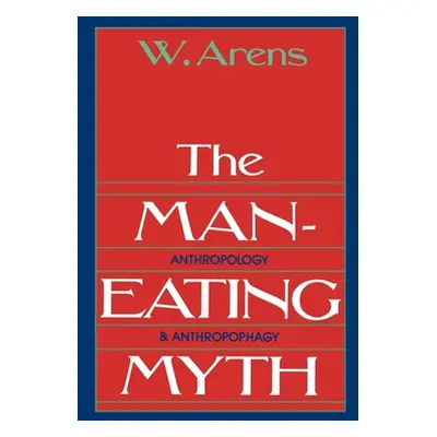 "The Man-Eating Myth: Anthropology and Anthropophagy" - "" ("Arens William")