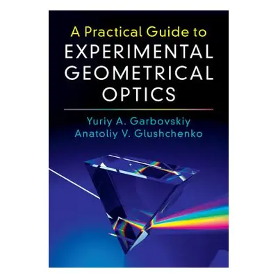 "A Practical Guide to Experimental Geometrical Optics" - "" ("Garbovskiy Yuriy A.")