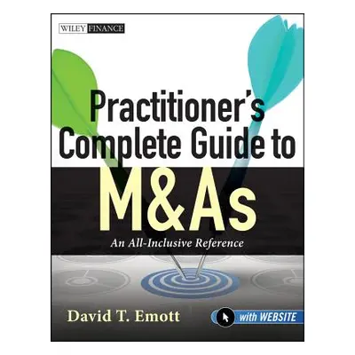 "Practitioner's Complete Guide to M&as: An All-Inclusive Reference" - "" ("Emott David T.")