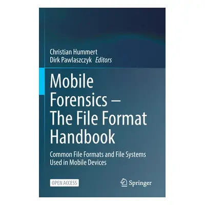 "Mobile Forensics - The File Format Handbook: Common File Formats and File Systems Used in Mobil