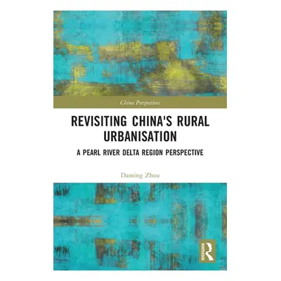 "Revisiting China's Rural Urbanisation: A Pearl River Delta Region Perspective" - "" ("Zhou Dami