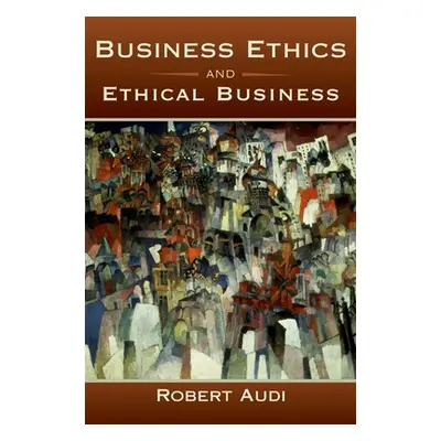 "Business Ethics and Ethical Business" - "" ("Audi Robert")