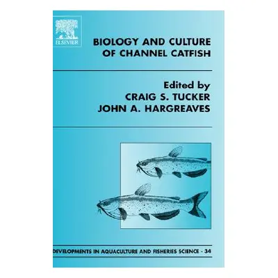 "Biology and Culture of Channel Catfish: Volume 34" - "" ("Tucker C. S.")