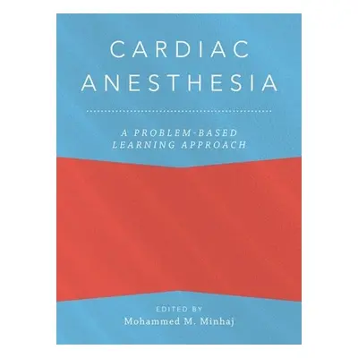 "Cardiac Anesthesia: A Problem-Based Learning Approach" - "" ("Minhaj Mohammed")