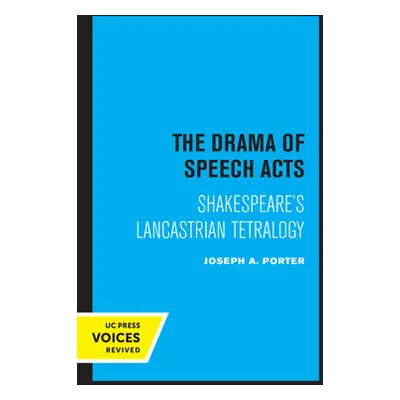 "The Drama of Speech Acts: Shakespeare's Lancastrian Tetralogy" - "" ("Porter Joseph A.")