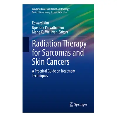 "Radiation Therapy for Sarcomas and Skin Cancers: A Practical Guide on Treatment Techniques" - "