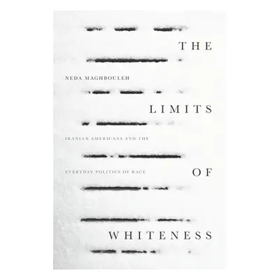 "The Limits of Whiteness: Iranian Americans and the Everyday Politics of Race" - "" ("Maghbouleh