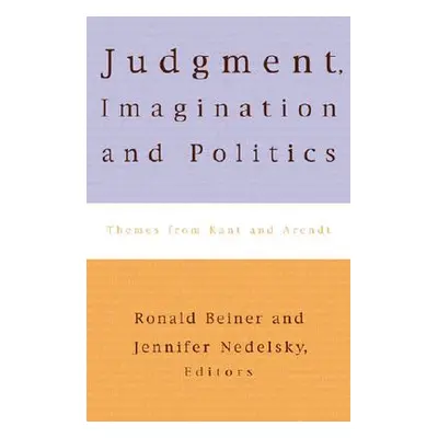 "Judgment, Imagination, and Politics: Themes from Kant and Arendt" - "" ("Nedelsky Jennifer")