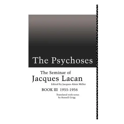 "The Psychoses: The Seminar of Jacques Lacan" - "" ("Miller Jacques-Alain")