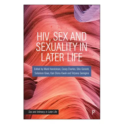 "Hiv, Sex and Sexuality in Later Life" - "" ("Henrickson Mark")