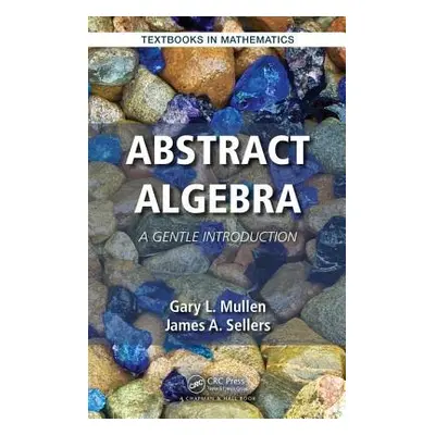 "Abstract Algebra: A Gentle Introduction" - "" ("Mullen Gary L.")