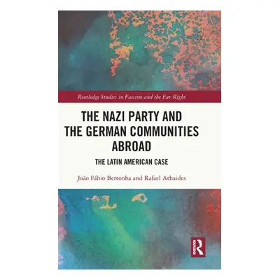 "The Nazi Party and the German Communities Abroad: The Latin American Case" - "" ("Bertonha Joo 