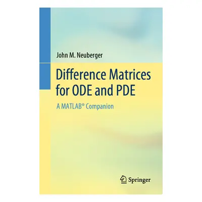 "Difference Matrices for Ode and Pde: A Matlab(r) Companion" - "" ("Neuberger John M.")