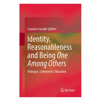 "Identity, Reasonableness and Being One Among Others: Dialogue, Community, Education" - "" ("Spl