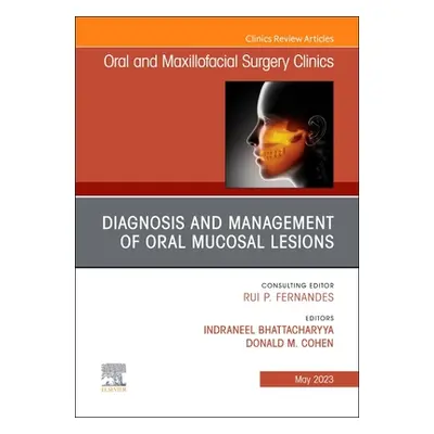 "Diagnosis and Management of Oral Mucosal Lesions, an Issue of Oral and Maxillofacial Surgery Cl