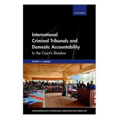 "International Criminal Tribunals and Domestic Accountability: In the Court's Shadow" - "" ("Lab