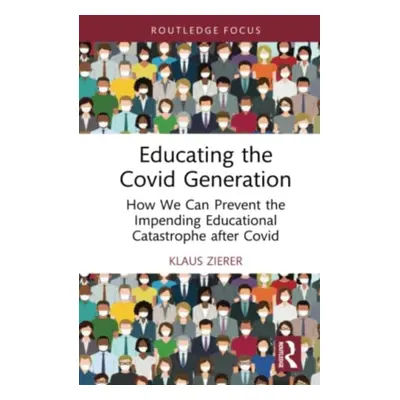 "Educating the Covid Generation: How We Can Prevent the Impending Educational Catastrophe After 