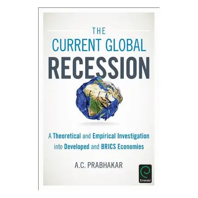 "The Current Global Recession: A Theoretical and Empirical Investigation into Developed and BRIC